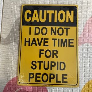 Fun Yellow & Black Metal Sign - “Caution I Do Not Have Time for Stupid People”
